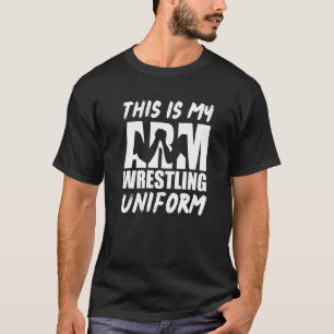 This Is My Arm Wrestling Uniform   Arm Wrestler T-Shirt