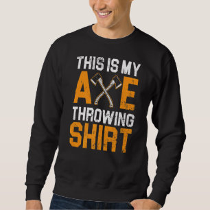 This Is My Axe Throwing Hatchet Thrower Lumberjac Sweatshirt