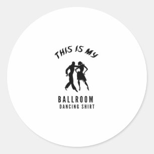 this is my ballroom dancing shirt classic round sticker