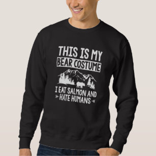 This Is My Bear Party Costume Hate Humans Nature B Sweatshirt