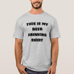 THIS IS MY BEER DRINKING SHIRT<br><div class="desc">BEER DRINKING ATTIRE</div>