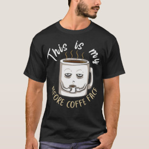 This is my before coffee face for coffee latte cat T-Shirt