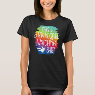 This Is My Bird Watching  Watch Hummingbirds T-Shirt