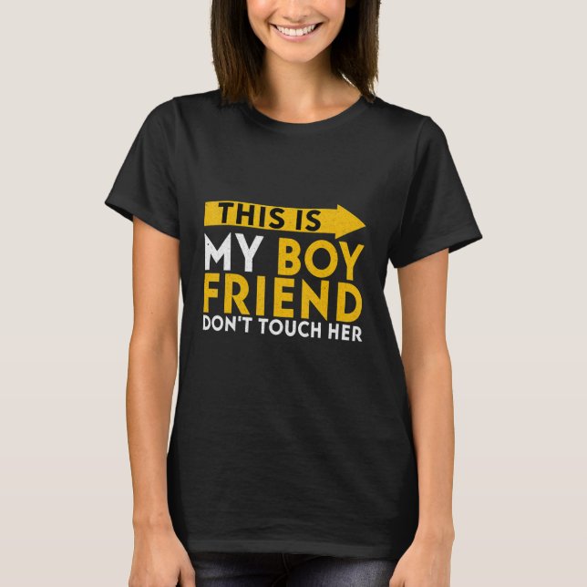 This Is My Boyfriend Don't Touch Her T-Shirt (Front)