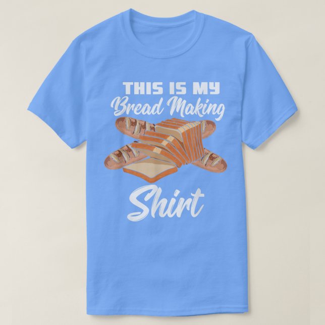 This Is My Bread Making  Funny Baking  T-Shirt (Design Front)