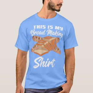 This Is My Bread Making  Funny Baking  T-Shirt