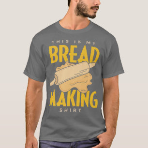 This Is My Bread Making Funny Bread Baking T-Shirt
