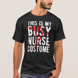 This Is My Busy Nurse Halloween Costume T-Shirt