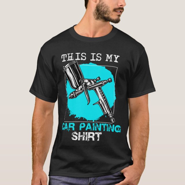 This is my Car Painting Shirt, Car Painter Shirt (Front)