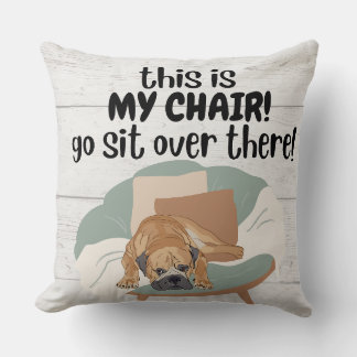 This is my chair - dog funny pillow