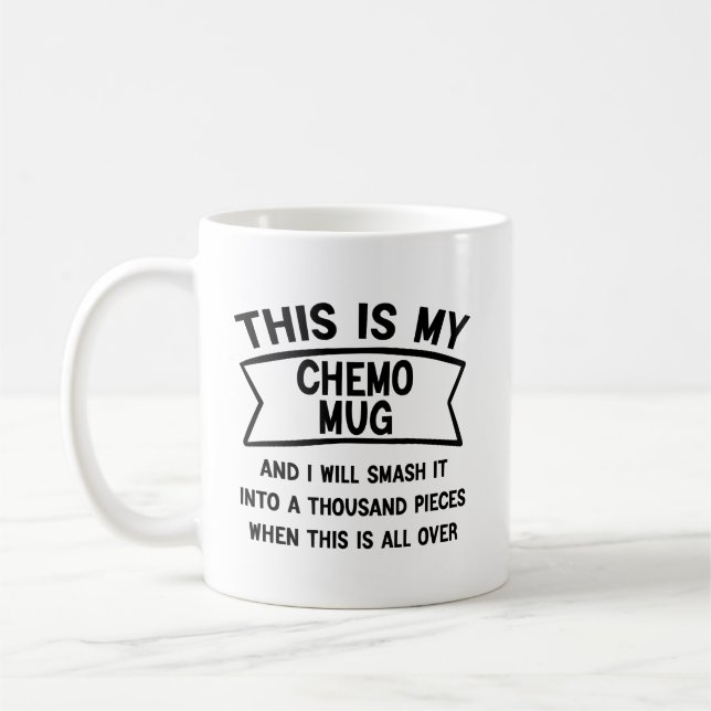 This Is My Chemo Mug and I Will Smash It (Left)