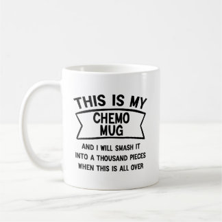 This Is My Chemo Mug and I Will Smash It