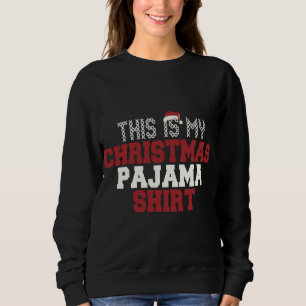 This Is My Christmas Pajama Funny Santa PJ Long Sl Sweatshirt