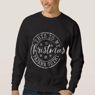 This Is My Christmas Pajama Funny Xmas Sweatshirt