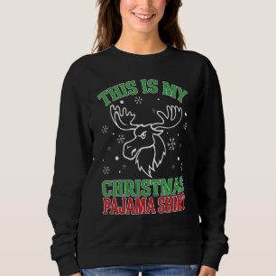 This Is My Christmas Pajama Moose Xmas Holiday Sweatshirt