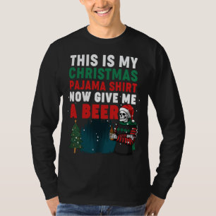 This is My Christmas Pajama Now Give Me a Beer Fun T-Shirt