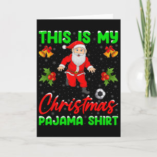 This Is My Christmas Pyjamas Santa Playing Soccer Card