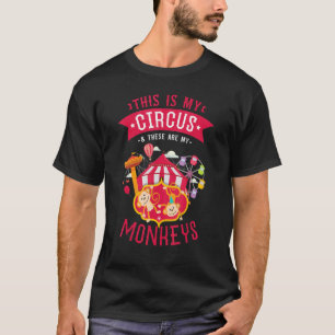 This Is My Circus And These Are My Monkeys Carniva T-Shirt