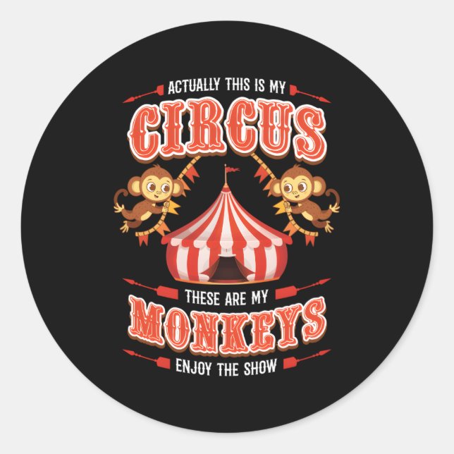 This Is My Circus And These Are My Monkeys Circus  Classic Round Sticker (Front)