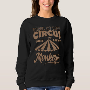 THIS IS MY CIRCUS THESE ARE MY MONKEYS Happy Sweatshirt