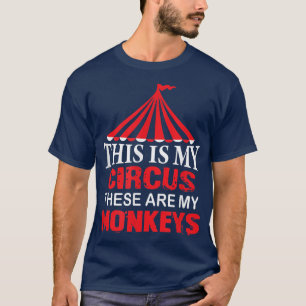 This is My Circus these are my Monkeys T , Family T-Shirt