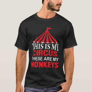 This Is My Circus These Are My Monkeys T-Shirt