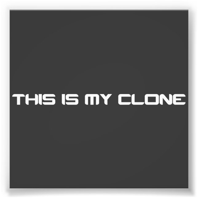 This is my Clone Photo Print (Front)