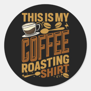 This Is My Coffee Roasting 1 Classic Round Sticker