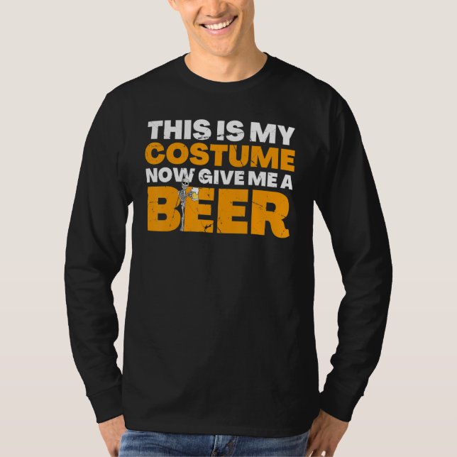 This Is My Costume Now Give Me A Beer Halloween Be T-Shirt (Front)