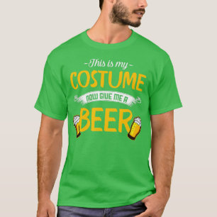 This Is My Costume Now Give Me A Beer Halloween T-Shirt