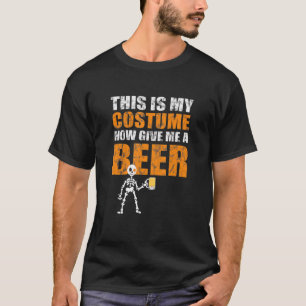 This Is My Costume Now Give Me A Beer Halloween T-Shirt
