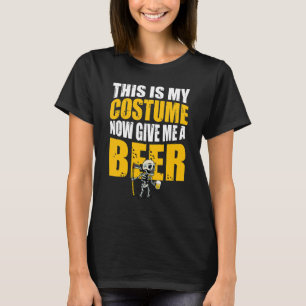 This Is My Costume Now Give Me A Beer Skeleton Hal T-Shirt