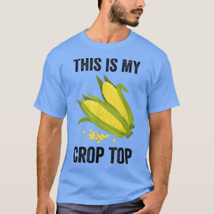 This Is My Crop Top Funny Farmer Farming Corn Love