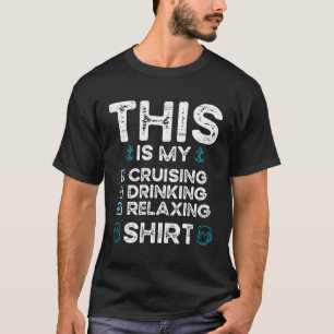 This Is My Cruising Drinking Relaxing For A Ship C T-Shirt