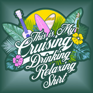 This is my Cruising Drinking Relaxing T-shirt