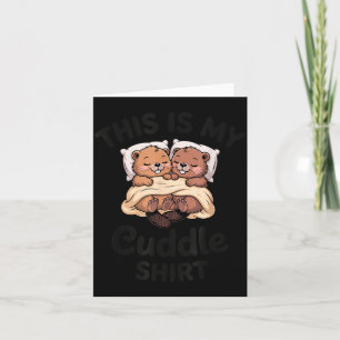 This Is My Cuddle Shirt Cute Beavers Funny Card