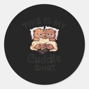 This Is My Cuddle Shirt Cute Beavers Funny  Classic Round Sticker