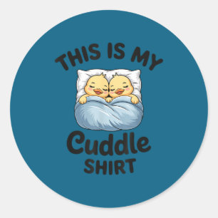 This Is My Cuddle Shirt Cute Duckling Couple Cozy  Classic Round Sticker