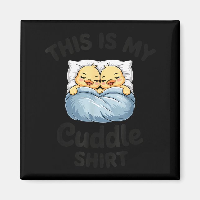 This Is My Cuddle Shirt Cute Duckling Couple Cozy  Magnet (Front)