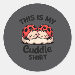 This Is My Cuddle Shirt Cute Ladybug Couple  Classic Round Sticker
