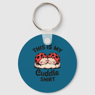 This Is My Cuddle Shirt Cute Ladybug Couple  Key Ring