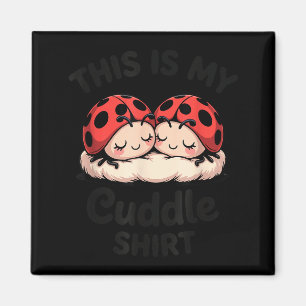 This Is My Cuddle Shirt Cute Ladybug Couple  Magnet