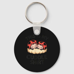 This Is My Cuddle Shirt Cute Ladybugs Cozy Matchin Key Ring