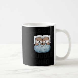 This Is My Cuddle Shirt Cute Otter Couple Sleeng Coffee Mug