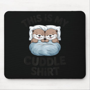 This Is My Cuddle Shirt Cute Otter Couple Sleeng  Mouse Pad