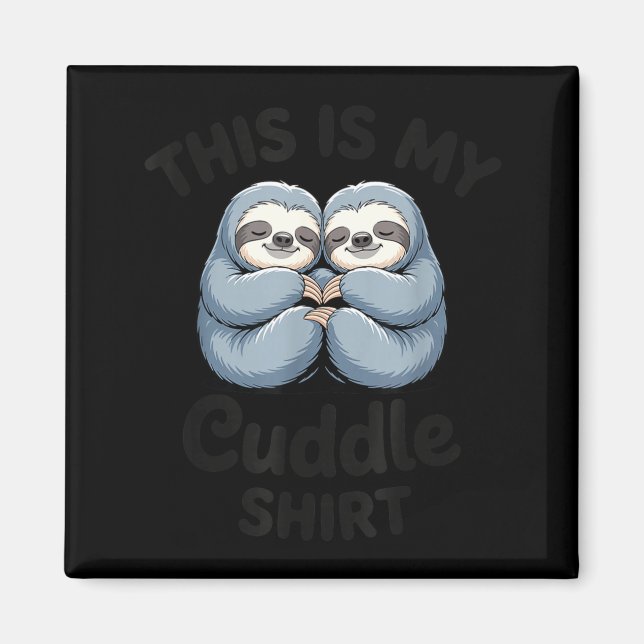 This Is My Cuddle Shirt Cute Sloth Couple  Magnet (Front)