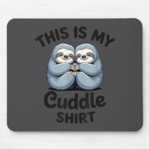 This Is My Cuddle Shirt Cute Sloth Couple  Mouse Pad