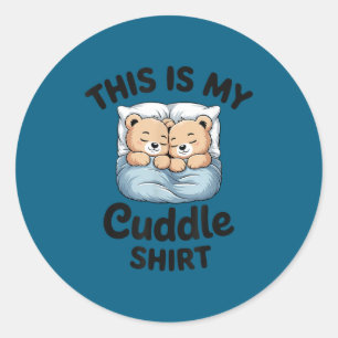This Is My Cuddle Shirt Cute Teddy Bear Couple  Classic Round Sticker