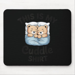 This Is My Cuddle Shirt Cute Teddy Bear Couple Mouse Pad