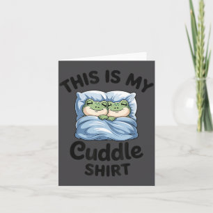 This Is My Cuddle Shirt Funny Frog Couple  Card